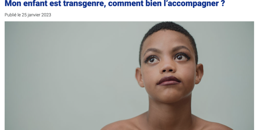 VICTOIRE : la CAF modifie l’article publié en janvier 2023 sur son site et intitulé : « Mon enfant est transgenre comment bien l’accompagner? »
