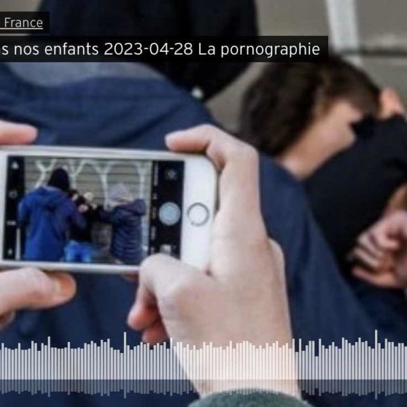 Protéger les enfants des ravages de la pornographie (Radio / Olivia Sarton)